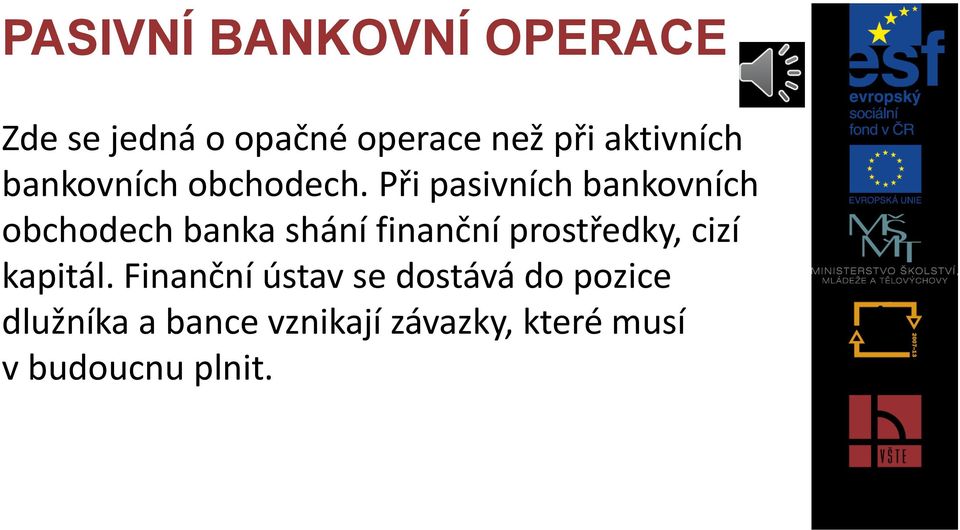 Při pasivních bankovních obchodech banka shání finanční prostředky,