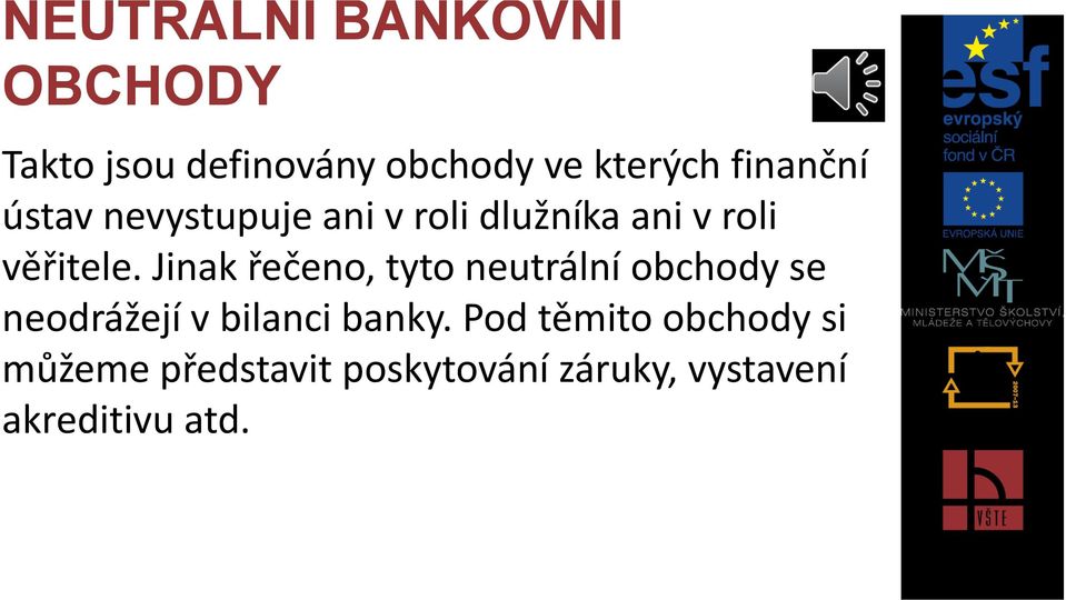 Jinak řečeno, tyto neutrální obchody se neodrážejí v bilanci banky.