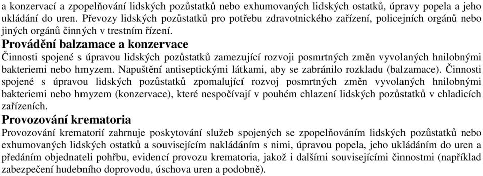 Provádění balzamace a konzervace Činnosti spojené s úpravou lidských pozůstatků zamezující rozvoji posmrtných změn vyvolaných hnilobnými bakteriemi nebo hmyzem.