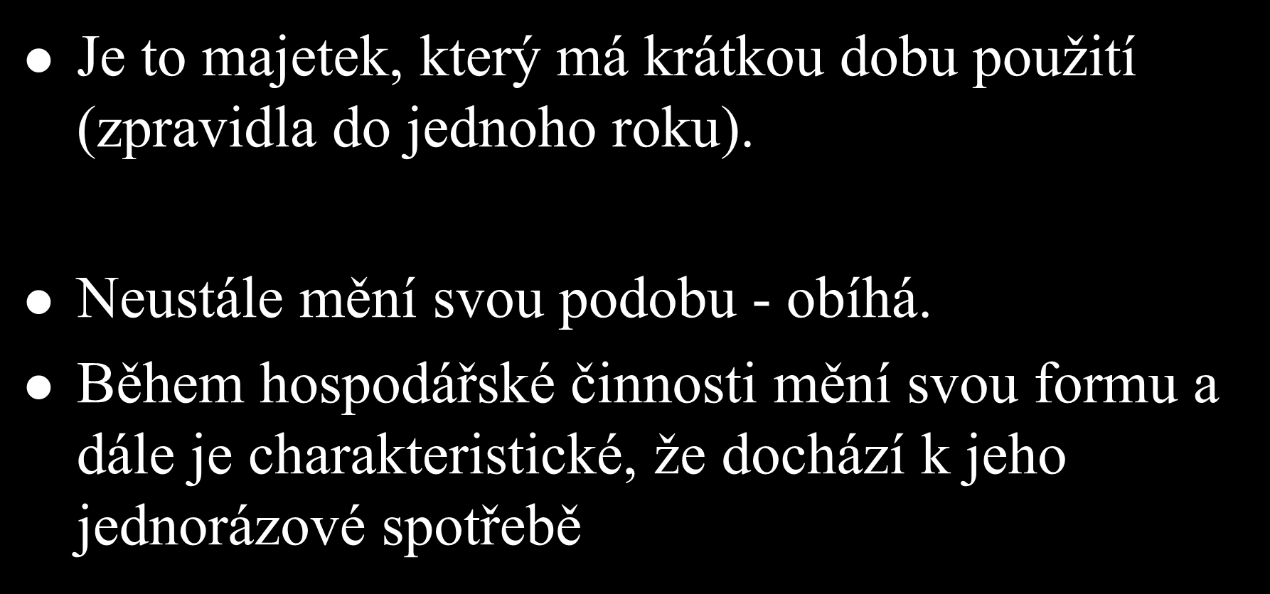 Oběžný majetek -charakteristika Je to majetek, který má krátkou dobu použití (zpravidla do jednoho roku).