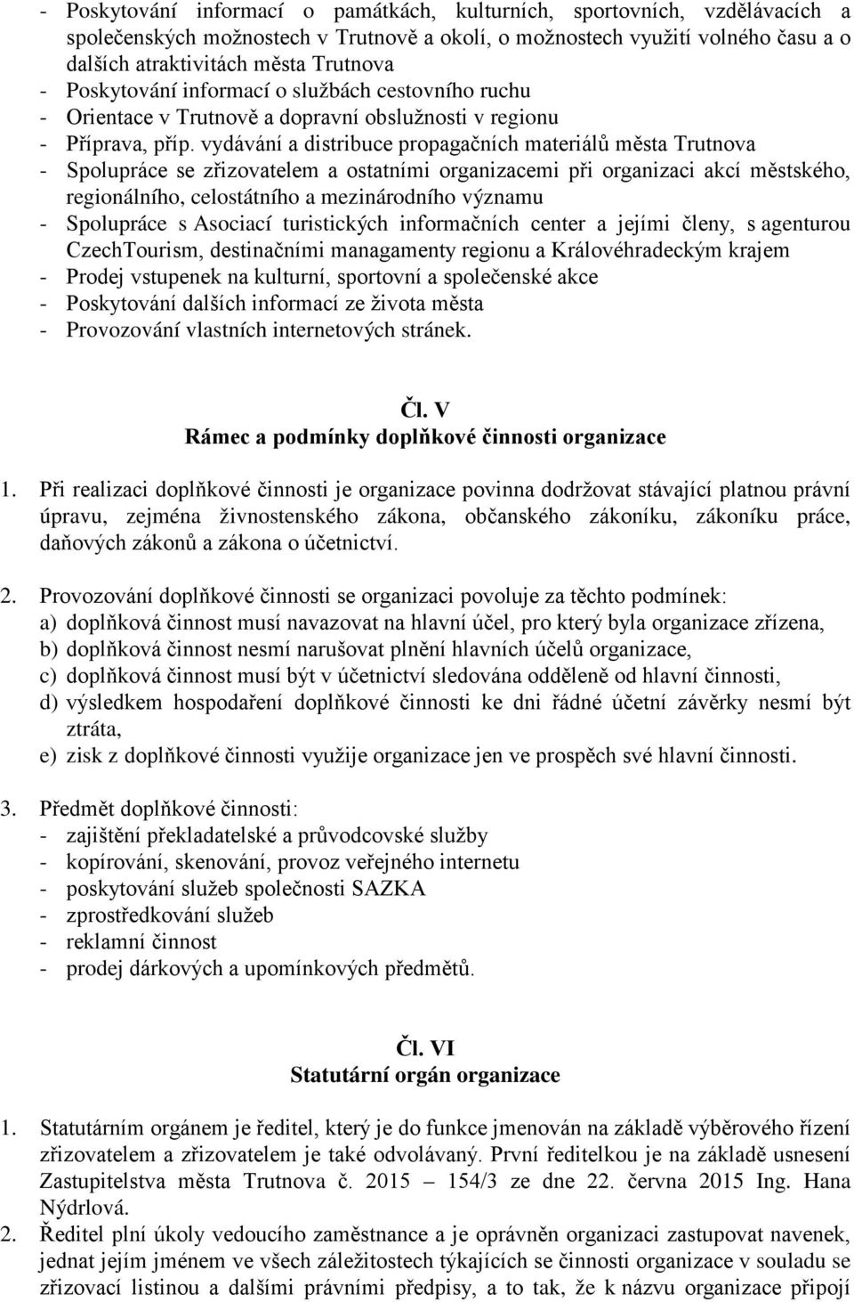 vydávání a distribuce propagačních materiálů města Trutnova - Spolupráce se zřizovatelem a ostatními organizacemi při organizaci akcí městského, regionálního, celostátního a mezinárodního významu -