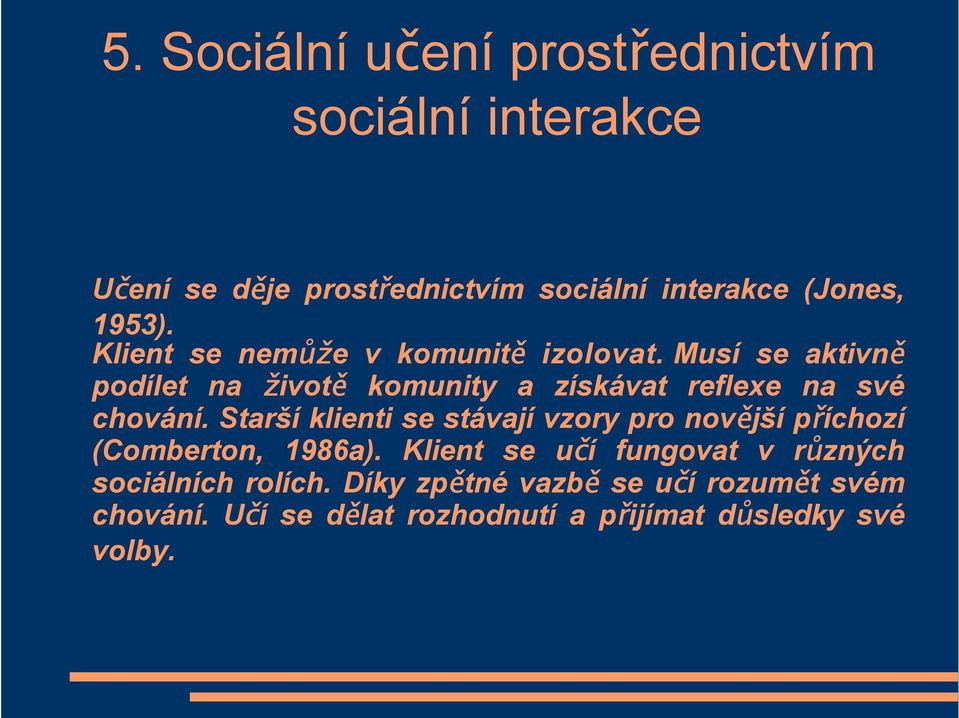 Musí se aktivně podílet na životě komunity a získávat reflexe na své chování.