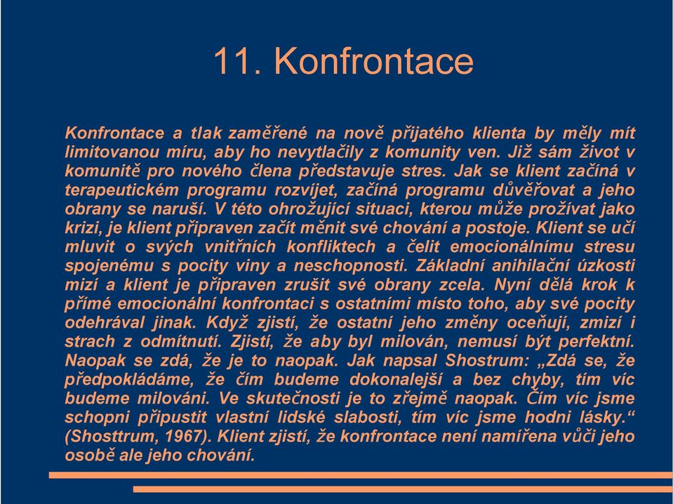 V této ohrožující situaci, kterou může prožívat jako krizi, je klient připraven začít měnit své chování a postoje.