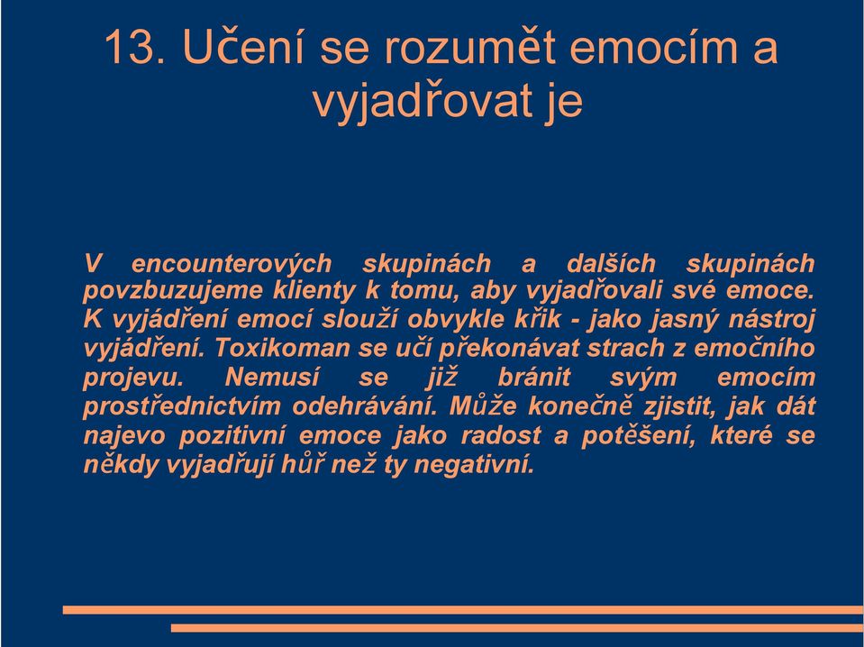 Toxikoman se učí překonávat strach z emočního projevu.