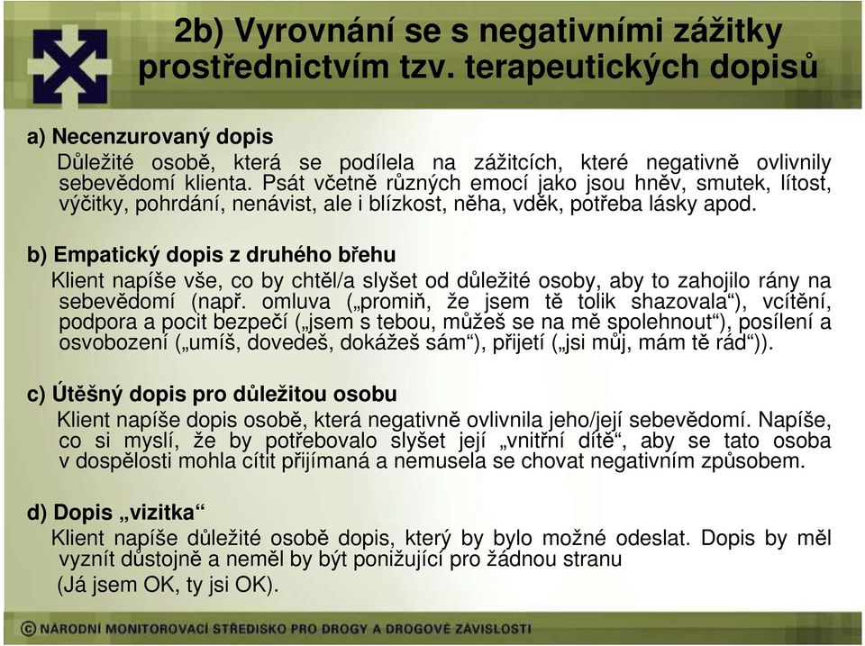 b) Empatický dopis z druhého břehu Klient napíše vše, co by chtěl/a slyšet od důležité osoby, aby to zahojilo rány na sebevědomí (např.