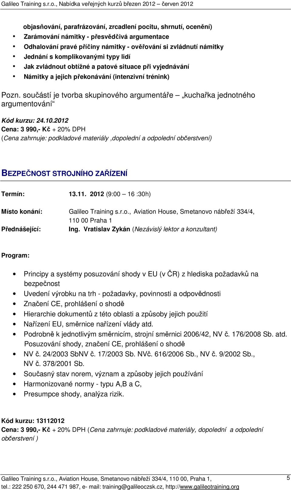 součástí je tvorba skupinového argumentáře kuchařka jednotného argumentování Kód kurzu: 24.10.