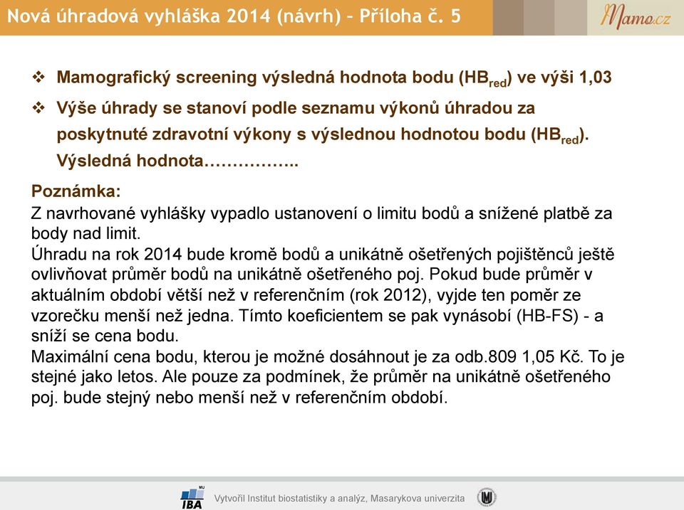 Úhradu na rok 2014 bude krom% bod( a unikátn% o#et!en"ch poji#t%nc( je#t% ovliv'ovat pr(m%r bod( na unikátn% o#et!eného poj.