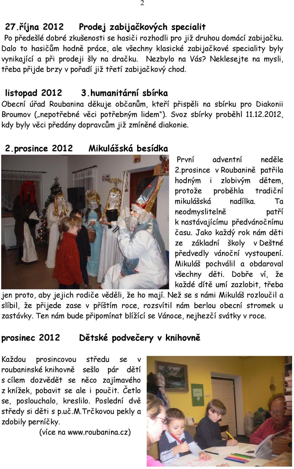 Neklesejte na mysli, třeba přijde brzy v pořadí již třetí zabijačkový chod. listopad 2012 3.