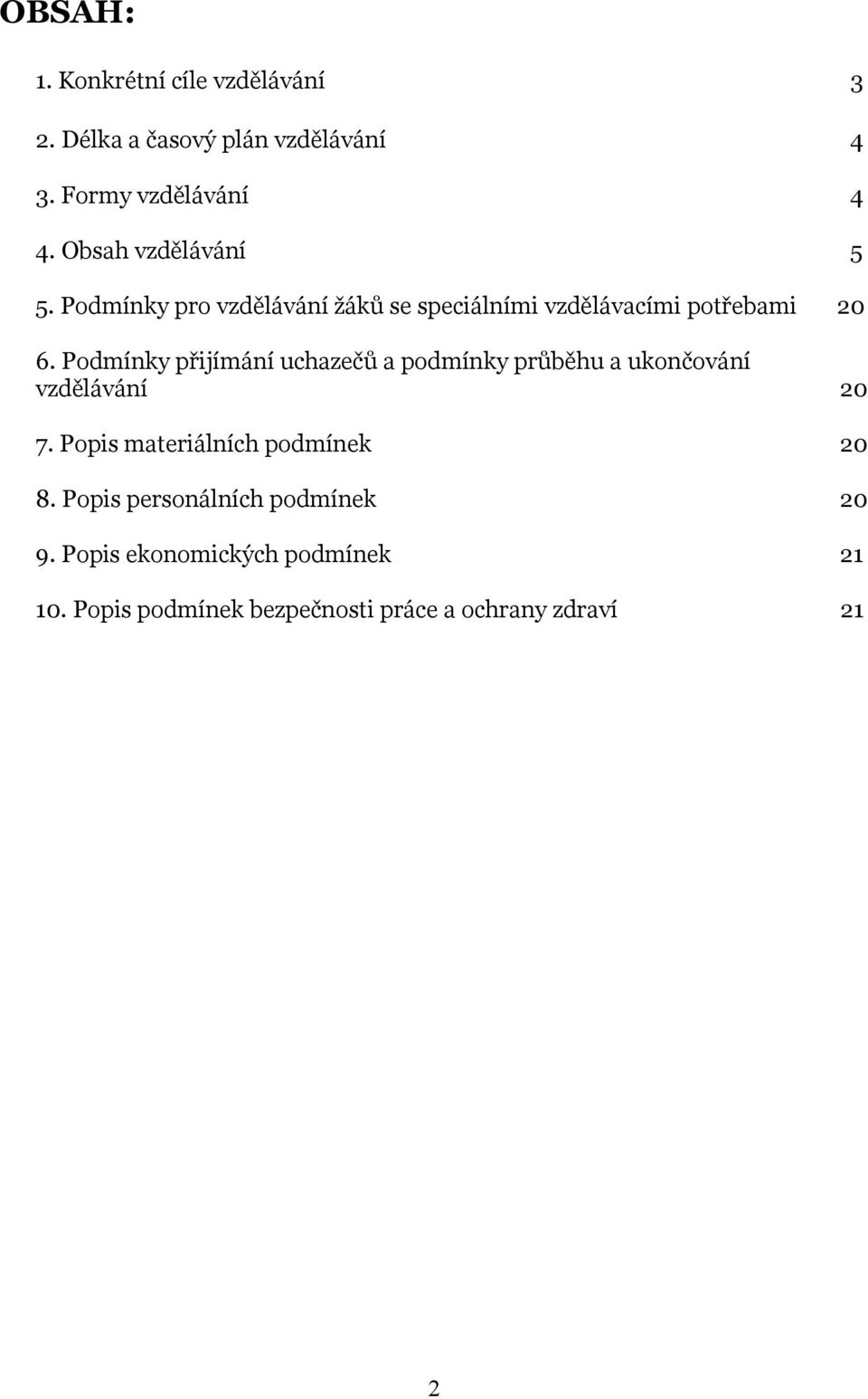 Podmínky přijímání uchazečů a podmínky průběhu a ukončování vzdělávání 20 7.