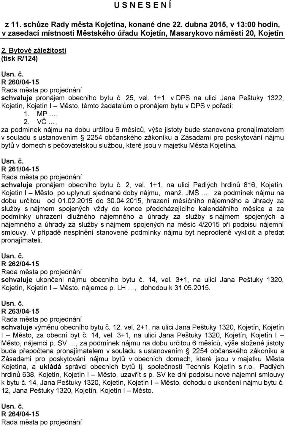 1+1, v DPS na ulici Jana Peštuky 1322, Kojetín, Kojetín I Město, těmto žadatelům o pronájem bytu v DPS v pořadí: 1. MP, 2.