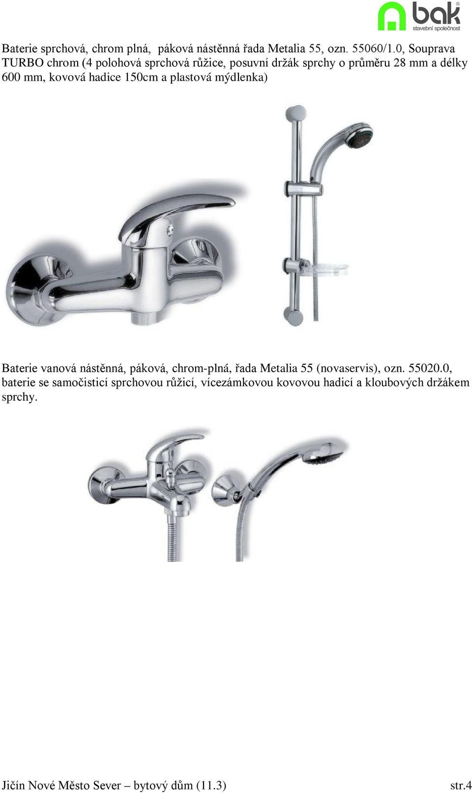 mm, kovová hadice 150cm a plastová mýdlenka) Baterie vanová nástěnná, páková, chrom-plná, řada Metalia