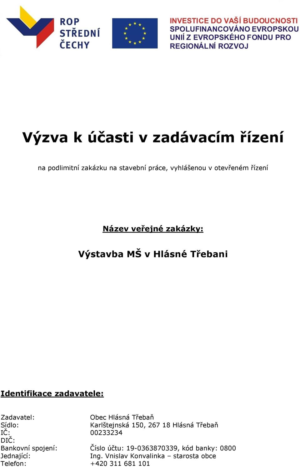 Obec Hlásná Třebaň Sídlo: Karlštejnská 150, IČ: 00233234 DIČ: Bankovní spojení: Číslo účtu: