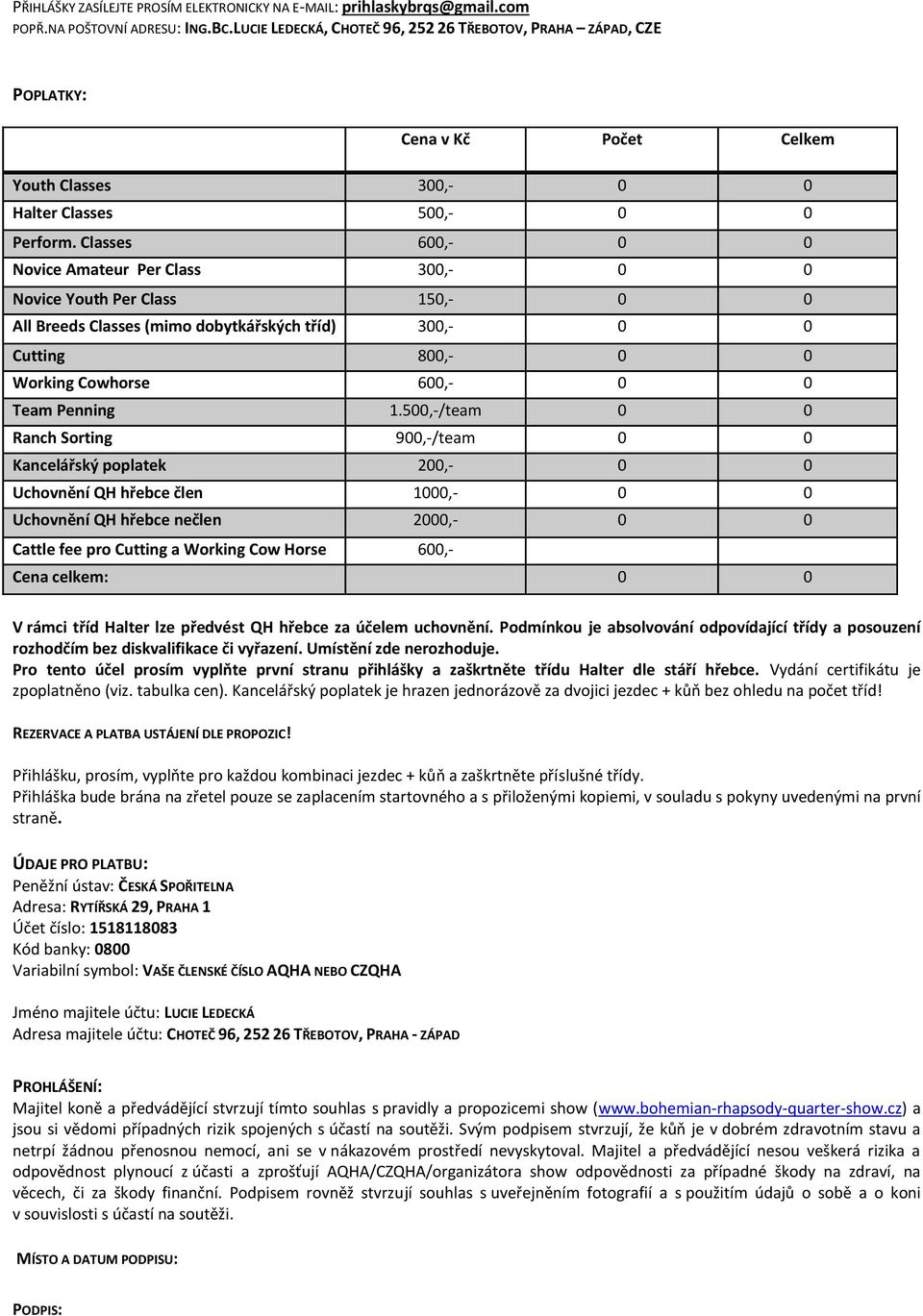 Classes 600,- 0 0 Nvice Amateur Per Class 300,- 0 0 Nvice Yuth Per Class 150,- 0 0 All Breeds Classes (mim dbytkářských tříd) 300,- 0 0 Cutting 800,- 0 0 Wrking Cwhrse 600,- 0 0 Team Penning 1.