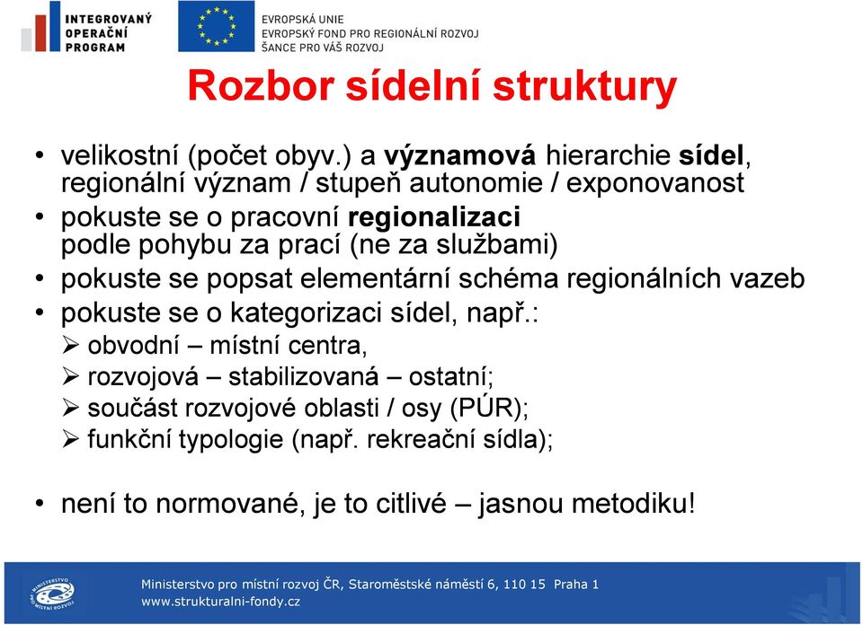 podle pohybu za prací (ne za službami) pokuste se popsat elementární schéma regionálních vazeb pokuste se o kategorizaci