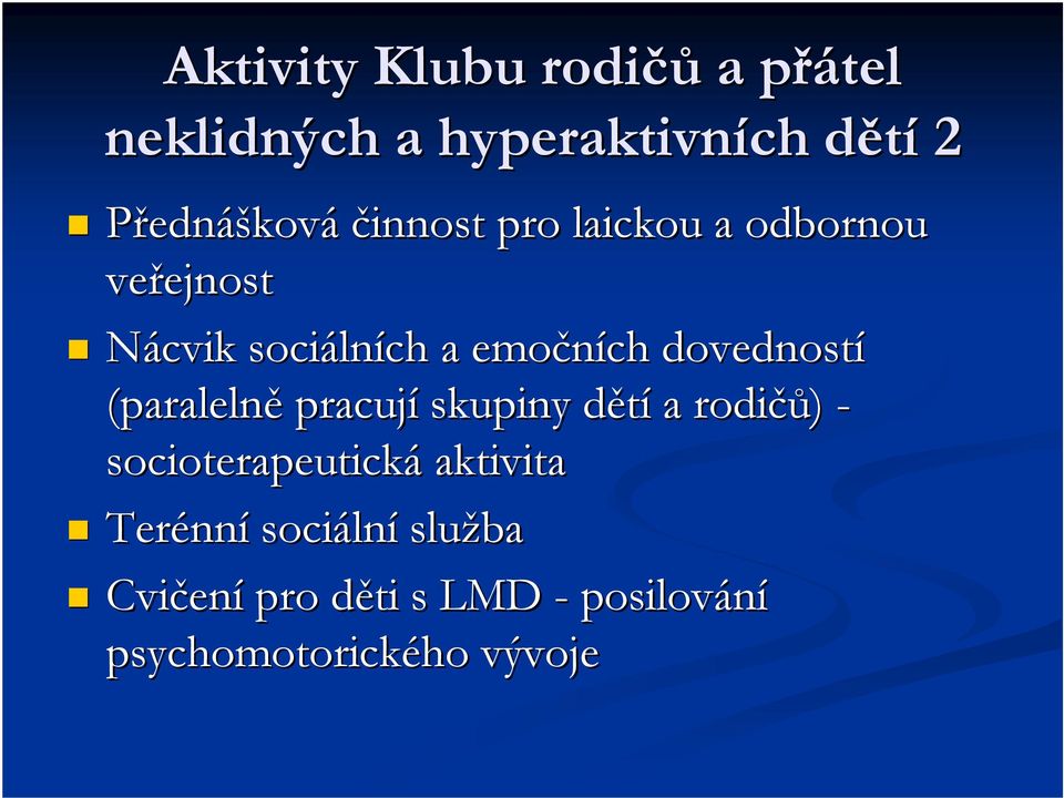 dovedností (paralelně pracují skupiny dětíd a rodičů čů) - socioterapeutická aktivita