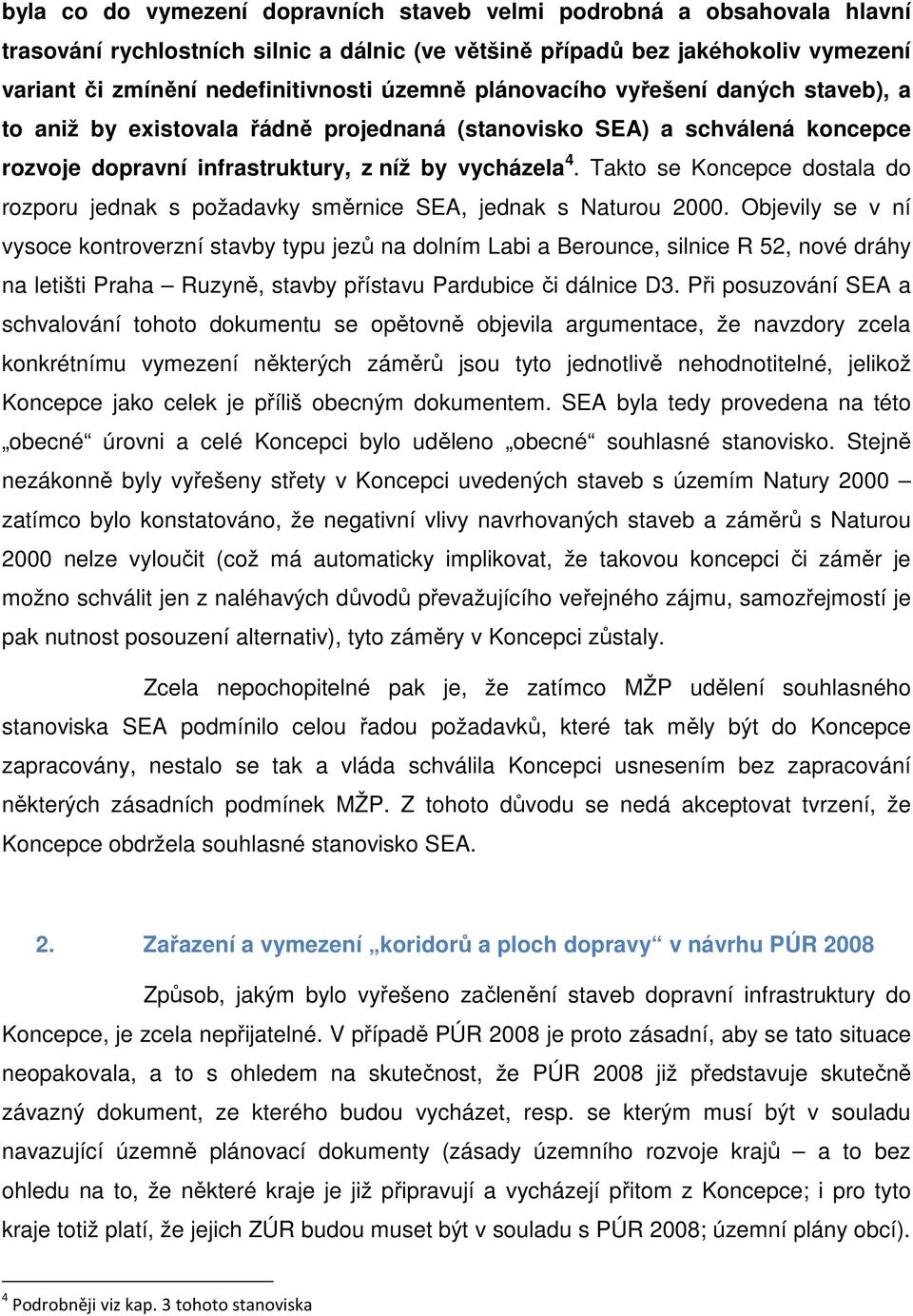 Takto se Koncepce dostala do rozporu jednak s požadavky směrnice SEA, jednak s Naturou 2000.
