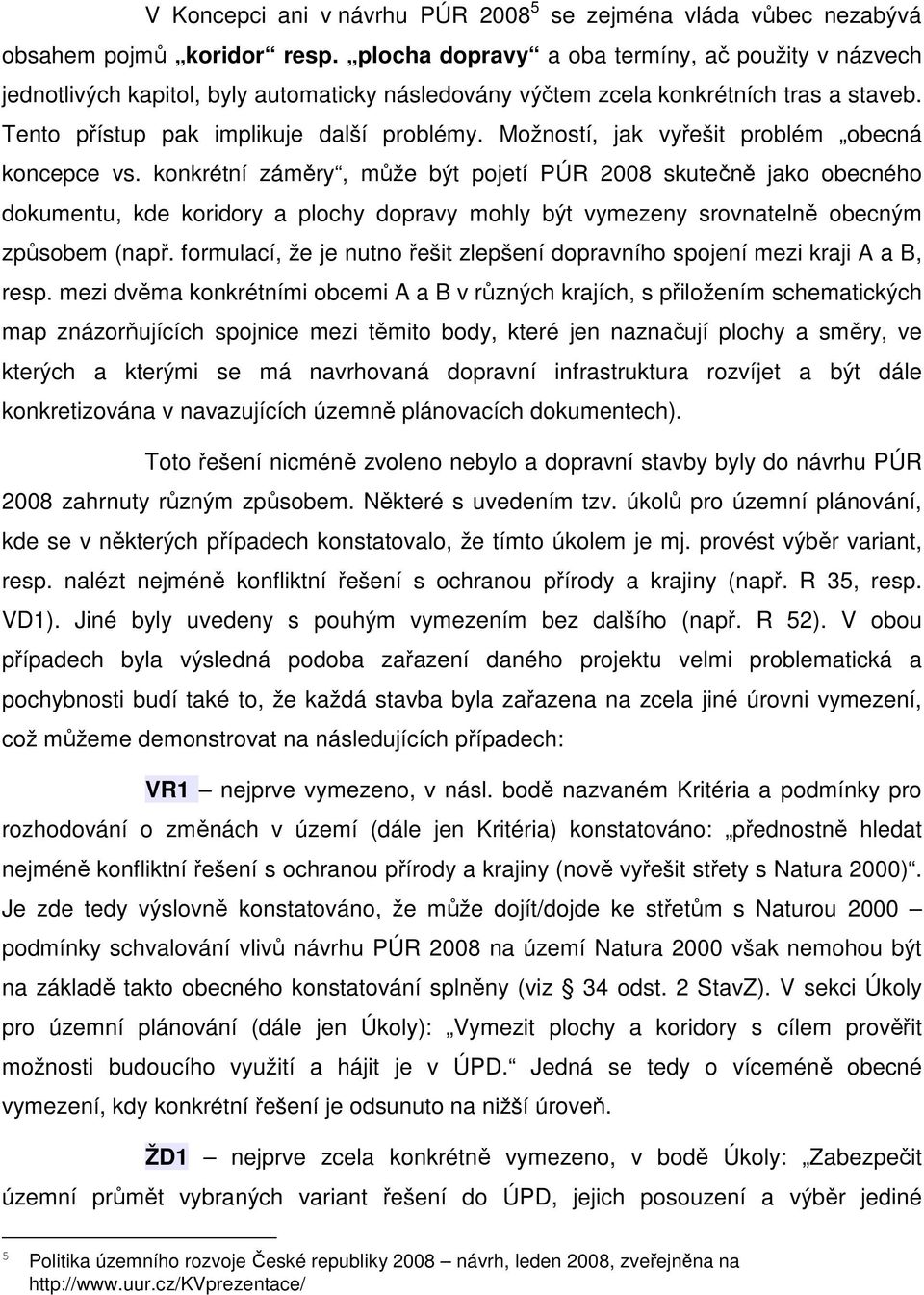 Možností, jak vyřešit problém obecná koncepce vs.