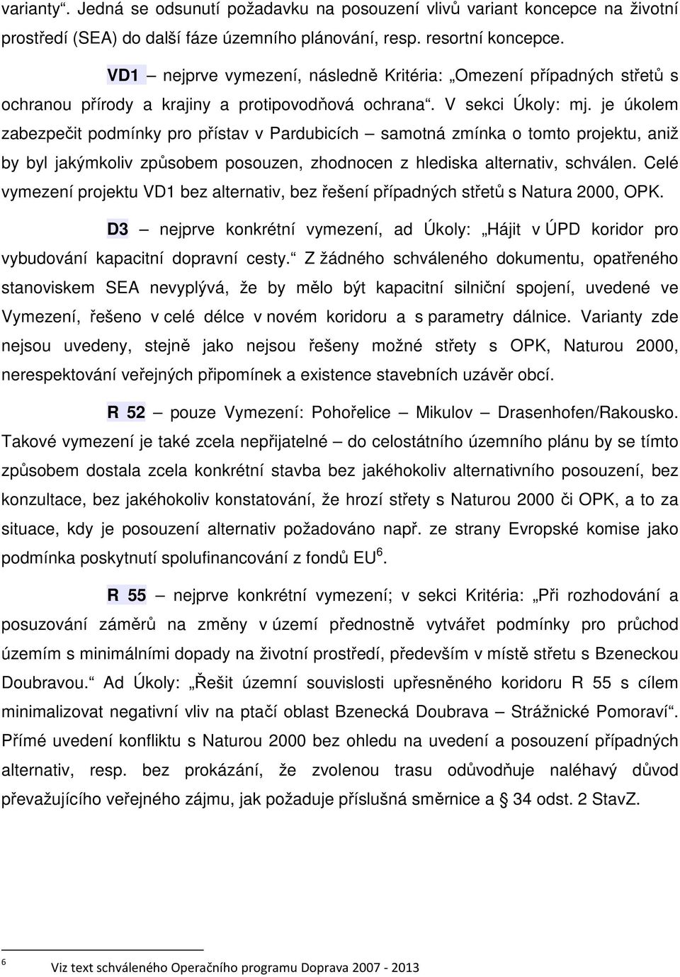 je úkolem zabezpečit podmínky pro přístav v Pardubicích samotná zmínka o tomto projektu, aniž by byl jakýmkoliv způsobem posouzen, zhodnocen z hlediska alternativ, schválen.