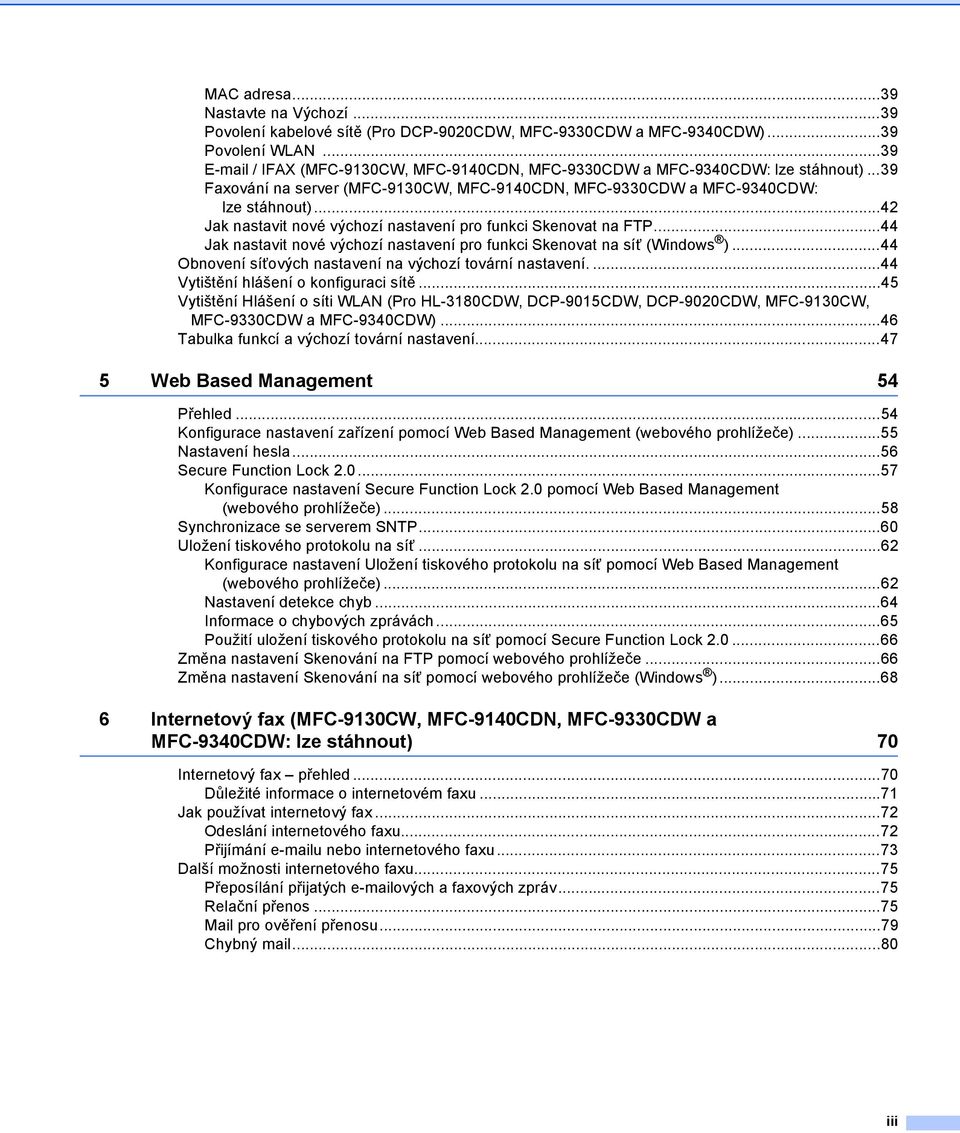 ..42 Jak nastavit nové výchozí nastavení pro funkci Skenovat na FTP...44 Jak nastavit nové výchozí nastavení pro funkci Skenovat na síť (Windows ).
