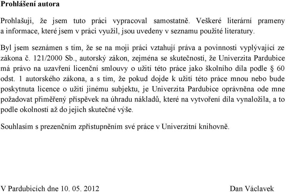 , autorský zákon, zejména se skutečností, že Univerzita Pardubice má právo na uzavření licenční smlouvy o užití této práce jako školního díla podle 60 odst.