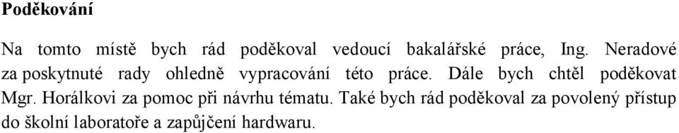 Dále bych chtěl poděkovat Mgr. Horálkovi za pomoc při návrhu tématu.