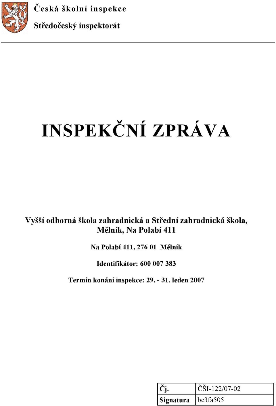 Polabí 411 Na Polabí 411, 276 01 Mělník Identifikátor: 600 007 383