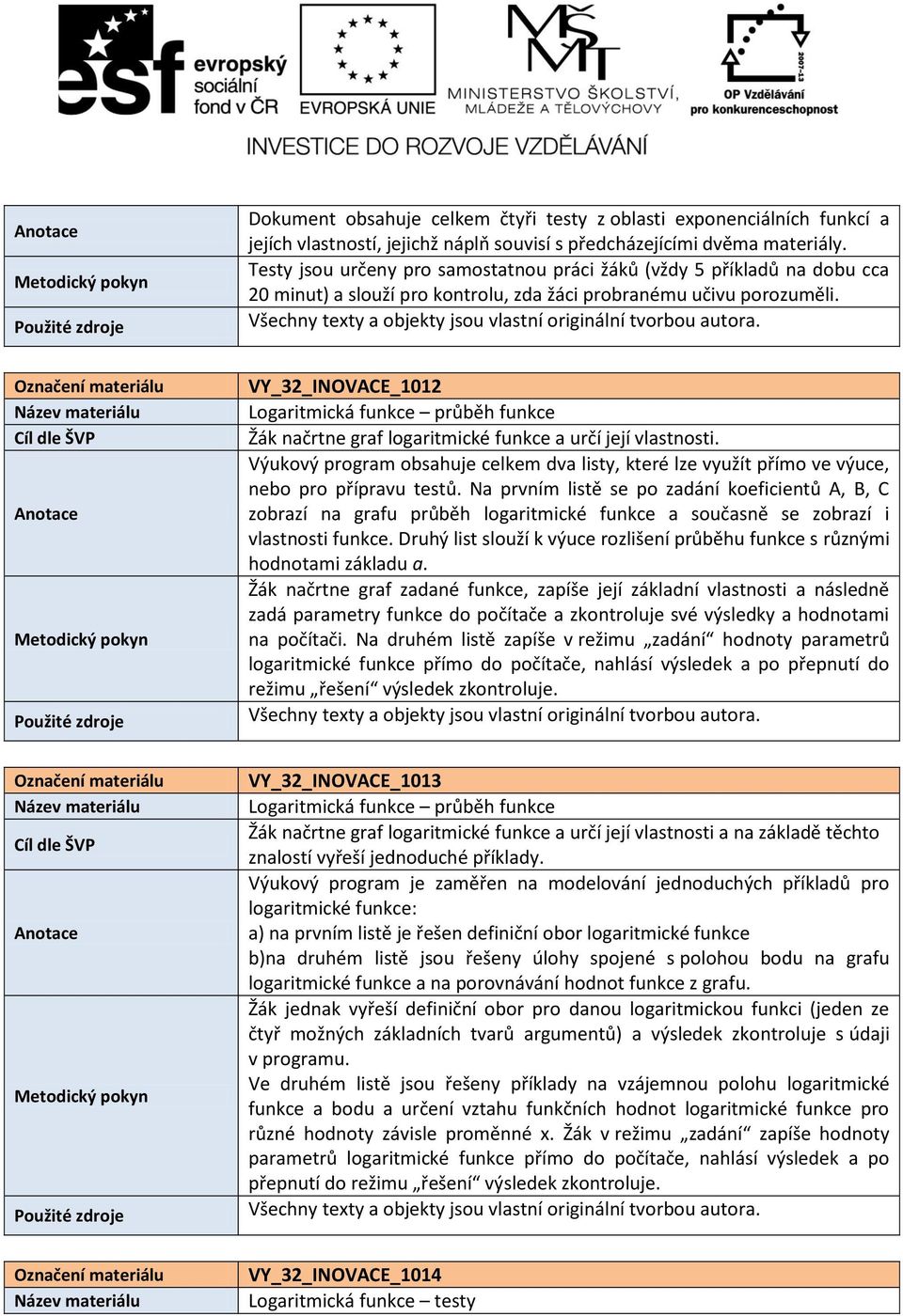 Výukový program obsahuje celkem dva listy, které lze využít přímo ve výuce, nebo pro přípravu testů.