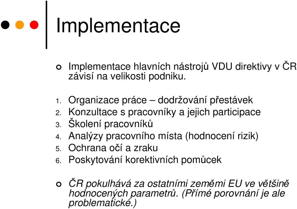 Školení pracovníků 4. Analýzy pracovního místa (hodnocení rizik) 5. Ochrana očí a zraku 6.