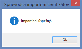 Používateľ ukončí import certifikátu stlačením tlačidla