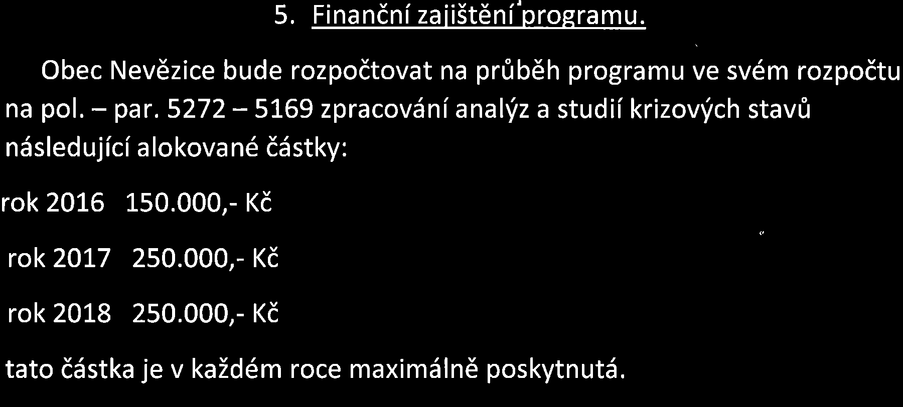 ' L. Uvodni ustanoveni. Objekty k bydleniv obci Nevdzice se n6kolik let potfkajis nedostatkem vody pro ind ivid u6 n i zdsobovd n i tdchto nemovitostf podze m n i vodou.
