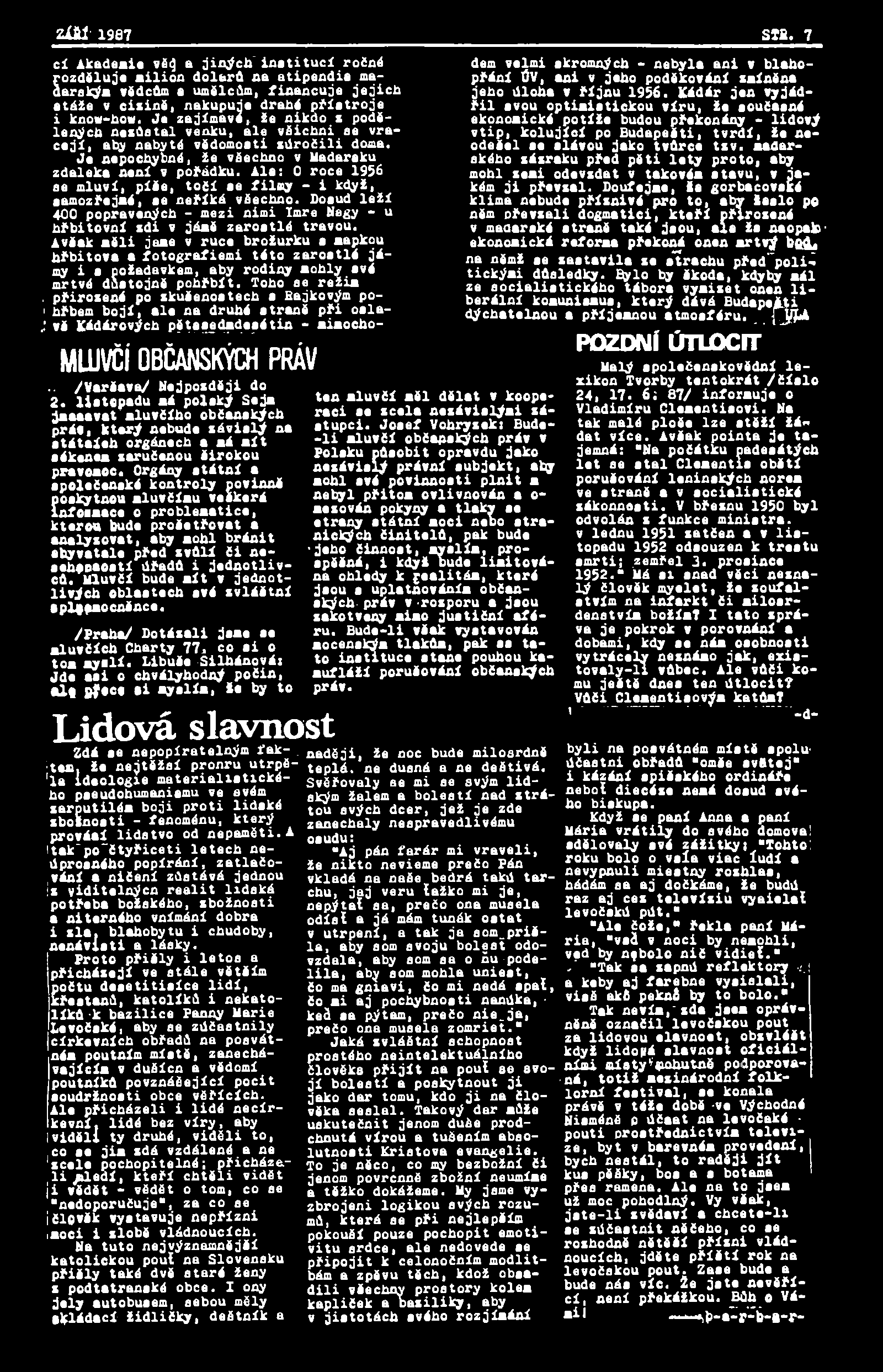 ZÍM' 1987 SÍB. 7 cí Akademie vô<} a jinoch institucí ročné ozděluje milion dolarů na atipendia ma* Sarským vědcům a umělcům, financuje jejich atáže v cizině, nakupuje drahé prístroje i know-how.