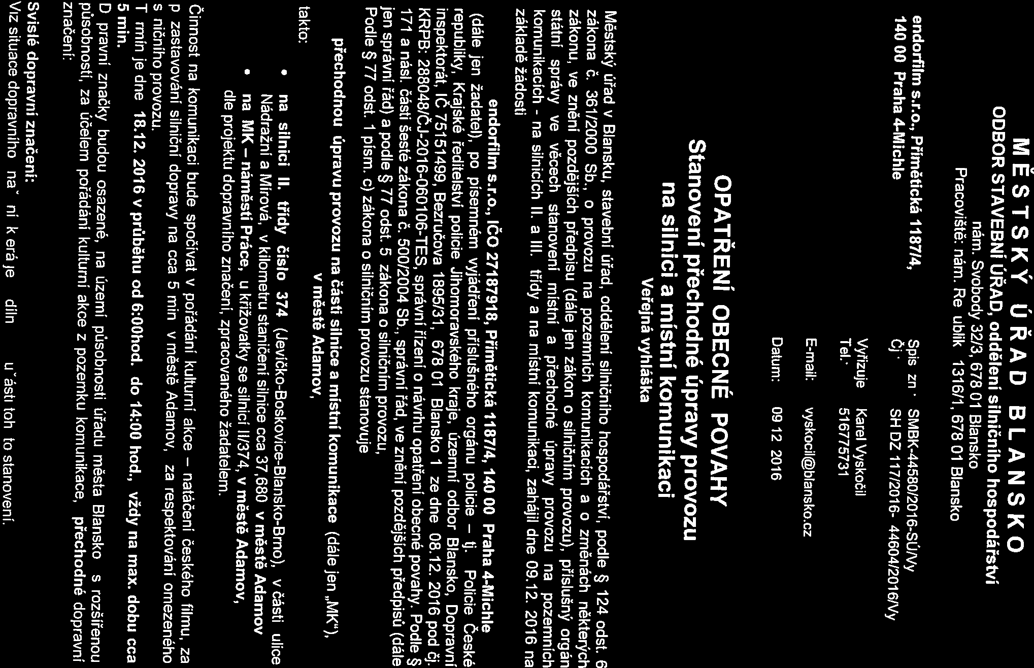 Datum: 09.12. 2016 Vyřizuje: Karel Vyskočil Email: vyskocil@blansko.cz Tel.: 516775731 14000 Praha 4Michle Čj.: SH DZ 117/2016 44604/2016/Vy endorfilm ss.o., Přimětická 118714, Spis. Zn.