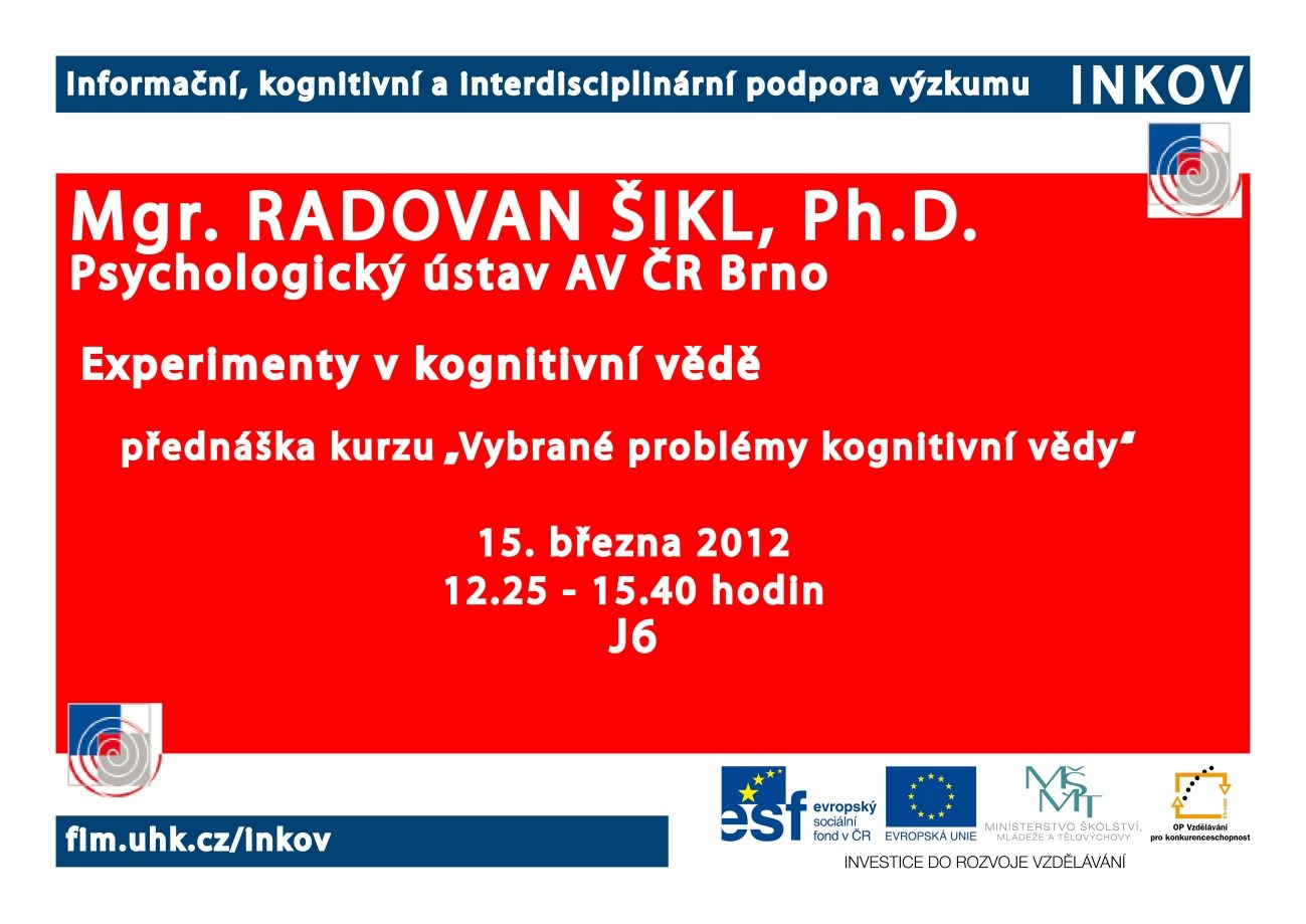 5. Přednáška Experimenty v kognitivní vědě Přednášející: Mgr. Radovan Šikl, Ph.D.; Prof. RNDr. Josef Zelenka, CSc.