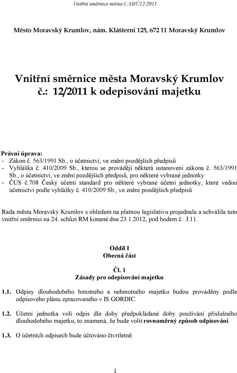 , o účetnictví, ve znění pozdějších předpisů, pro některé vybrané jednotky - ČÚS č.708 Český účetní standard pro některé vybrané účetní jednotky, které vedou účetnictví podle vyhlášky č. 410/2009 Sb.