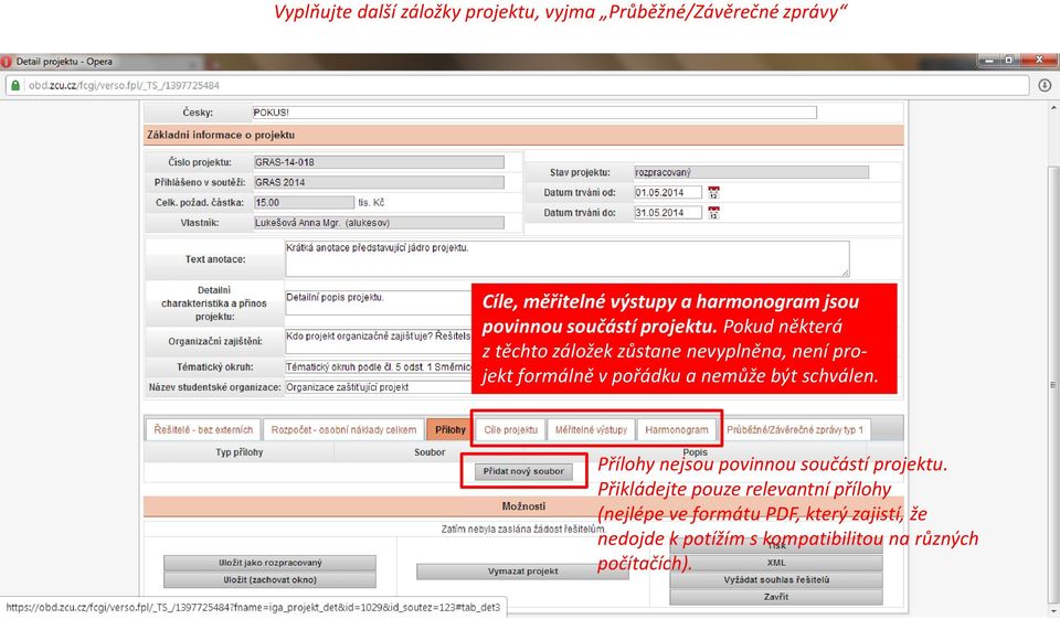 Pokud některá z těchto záložek zůstane nevyplněna, není projekt formálně v pořádku a nemůže být schválen.