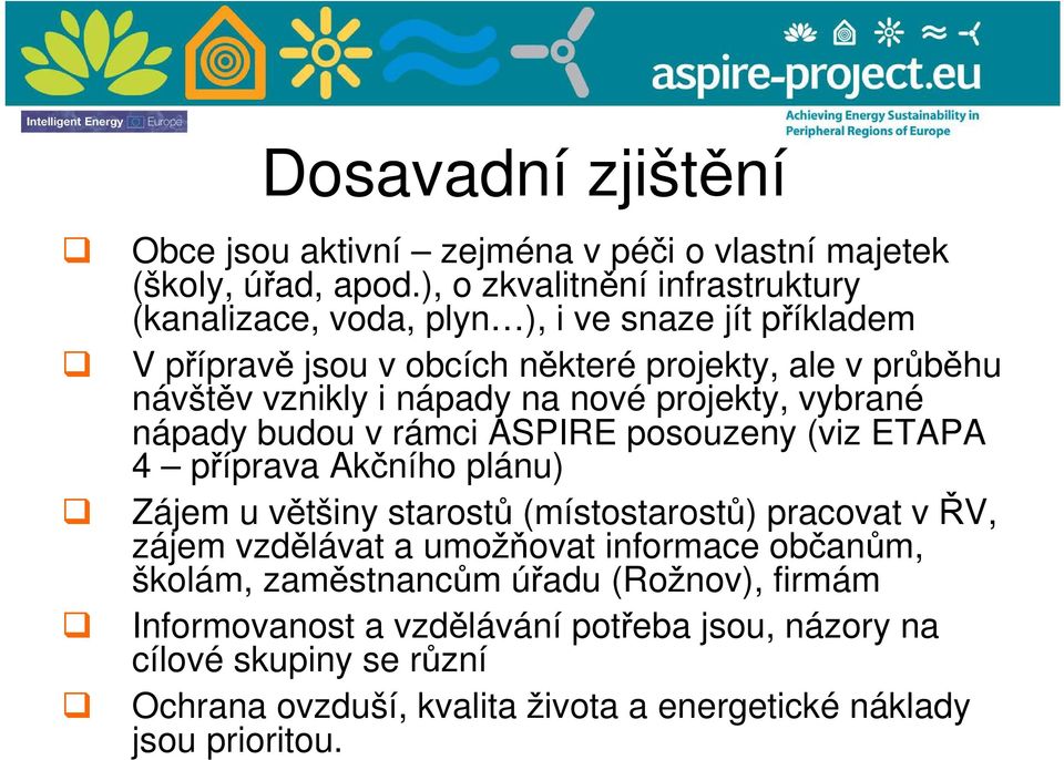 nápady na nové projekty, vybrané nápady budou v rámci ASPIRE posouzeny (viz ETAPA 4 příprava Akčního plánu) Zájem u většiny starostů (místostarostů) pracovat v