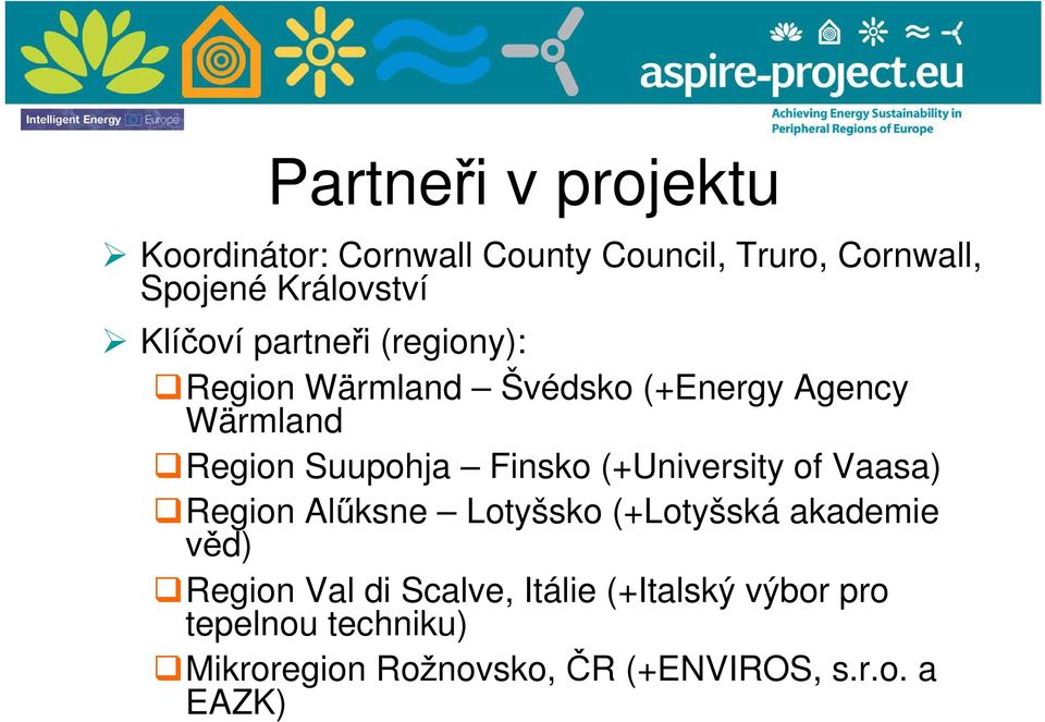 Finsko (+University of Vaasa) Region Alűksne Lotyšsko (+Lotyšská akademie věd) Region Val di