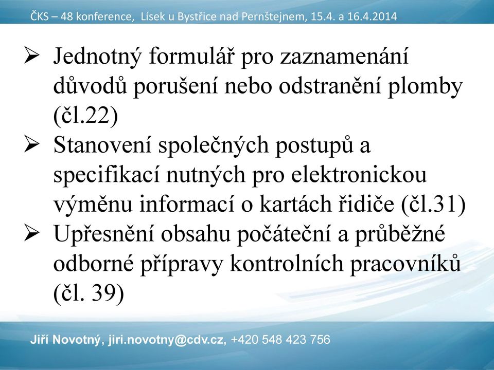 22) Stanovení společných postupů a specifikací nutných pro