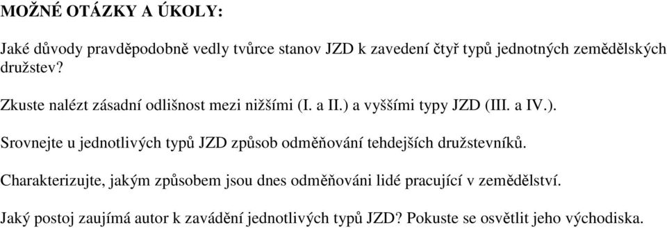 a vyššími typy JZD (III. a IV.). Srovnejte u jednotlivých typů JZD způsob odměňování tehdejších družstevníků.