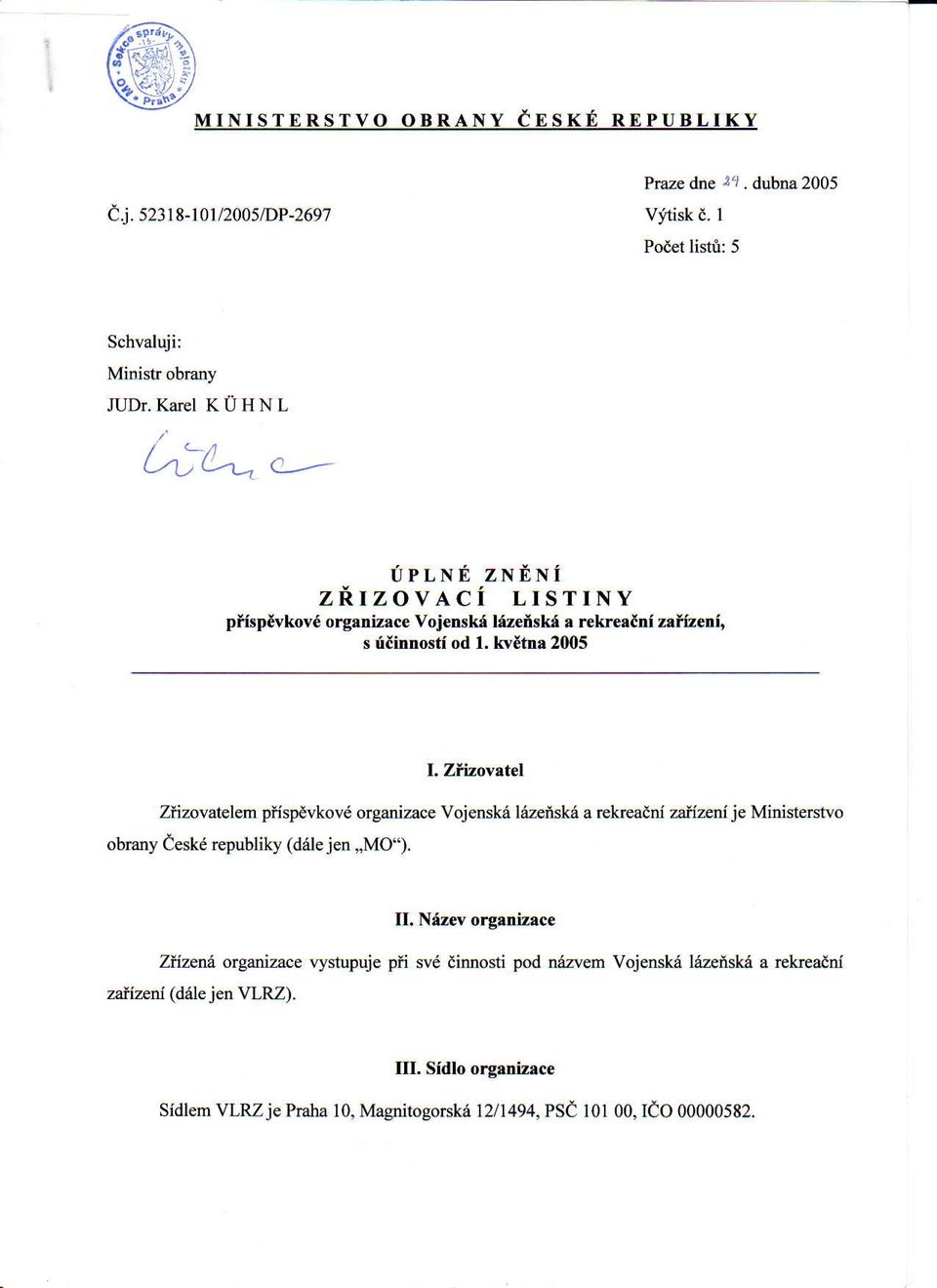 kvdtna 2005 L Zlizovrtel Zfizovablem pffspevkovd organizace Vojenskd ldzeisk6 a rekreadnl zaflzenf je Ministerstvo obrany Ceskd republiky (ddlejen..mo-). II.