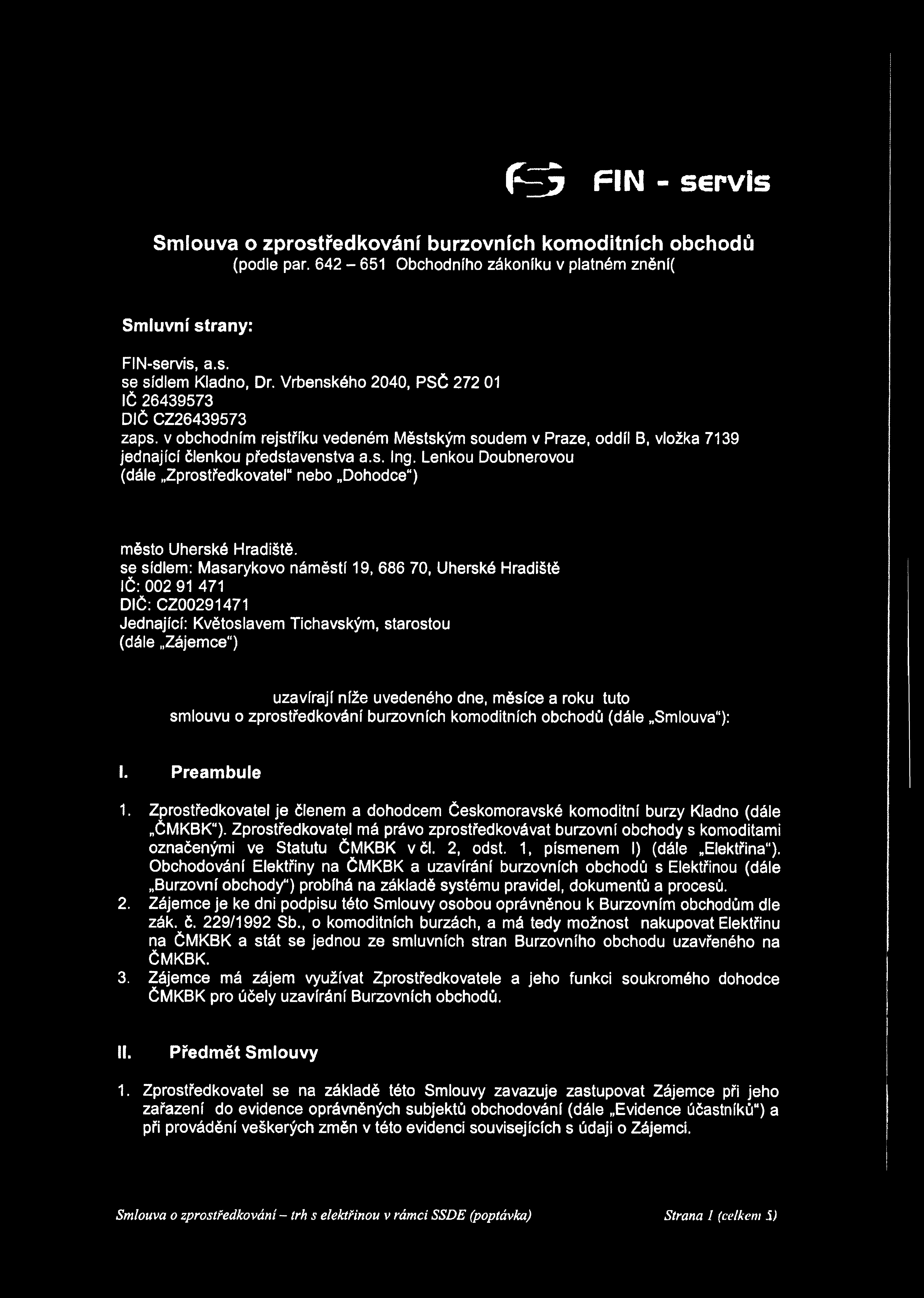 Fe 5 p in - servis Smlouva o zprostředkování burzovních komoditních obchodů (podle par. 642-651 Obchodního zákoníku v platném znění( Smluvní strany: FIN-servis, a.s. se sídlem Kladno, Dr.