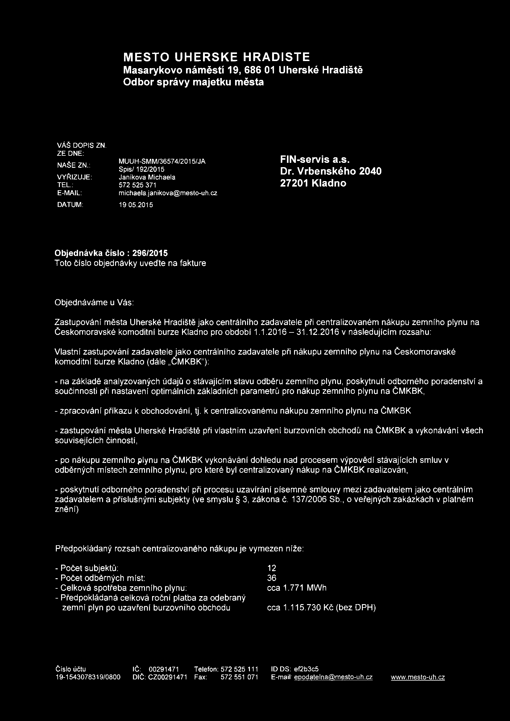 MĚSTO UHERSKE HRADIŠTĚ Masarykovo náměstí 19, 686 01 Uherské Hradiště Odbor správy majetku města VÁŠ DOPIS ZN. ZE DNE: NAŠEZN.