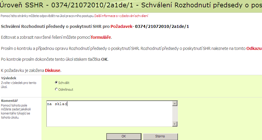 2.10 Schválení Rozhodnutí předsedy o poskytnutí SHR Popis procesu: SSHR Supervizor zaznamená v IS závěr návrhu Rozhodnutí předsedy o poskytnutí SHR vytvořené editorem SSHR Předpoklad: oprávnění role