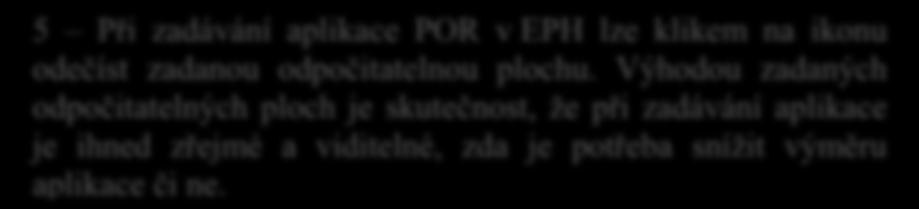 3 4 U zadaného pásma se spočítala výměra plochy. Klikem na zákaz vjezdu lze plochu z parcely smazat. 3 5 Při zadávání aplikace POR v EPH lze klikem na ikonu odečíst zadanou odpočitatelnou plochu.