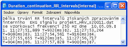 Při tomto způsobu popisu jsou délky RR intervalů brány jako proměnná typu pole, tudíž se dá využít i vzorků zpožděných, neboli starších.