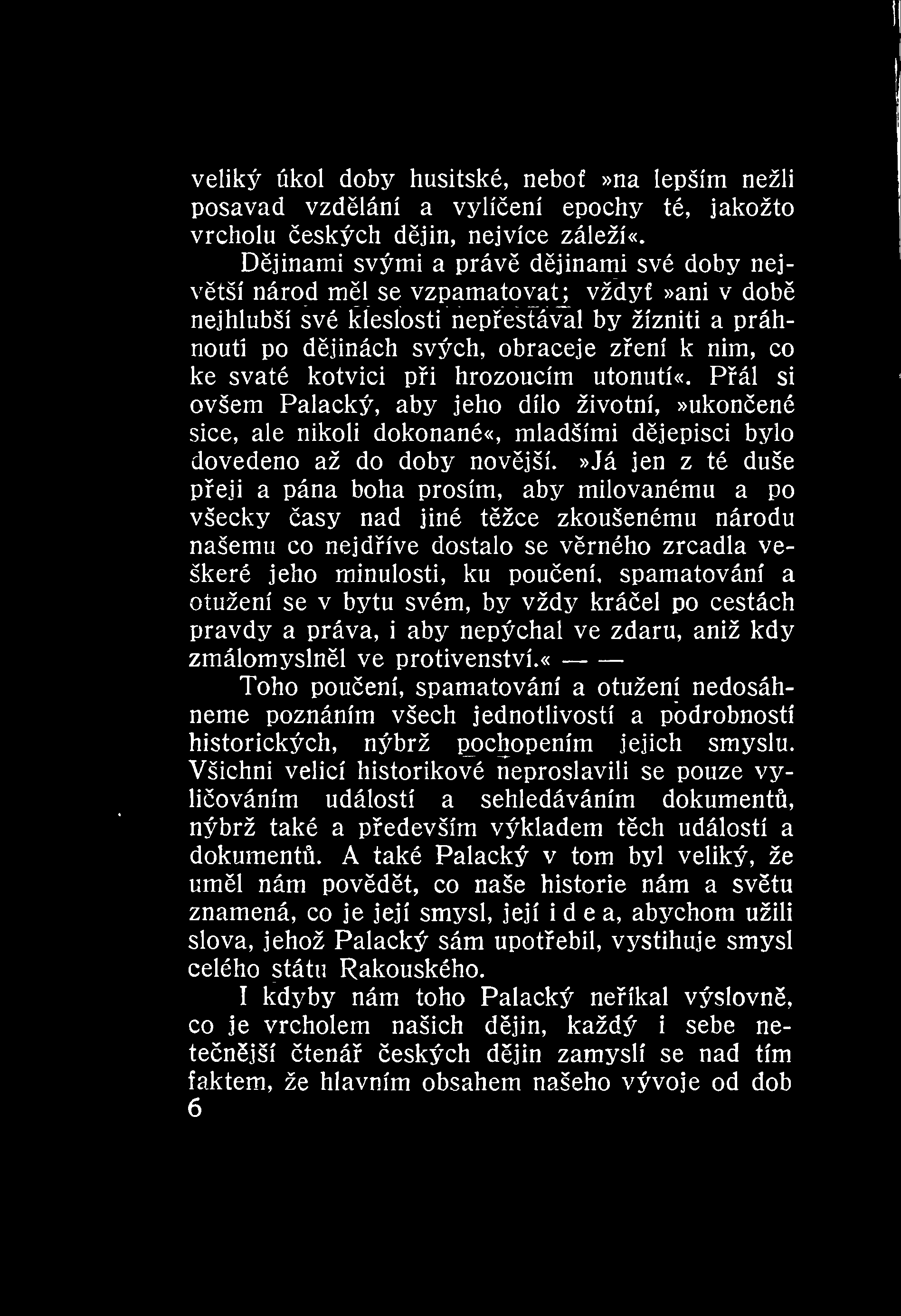 veliký úkol doby husitské, nebo»na lepším nežli posavad vzdlání a vylíení epochy té, jakožto vrcholu eských djin, nejvíce záleží«.