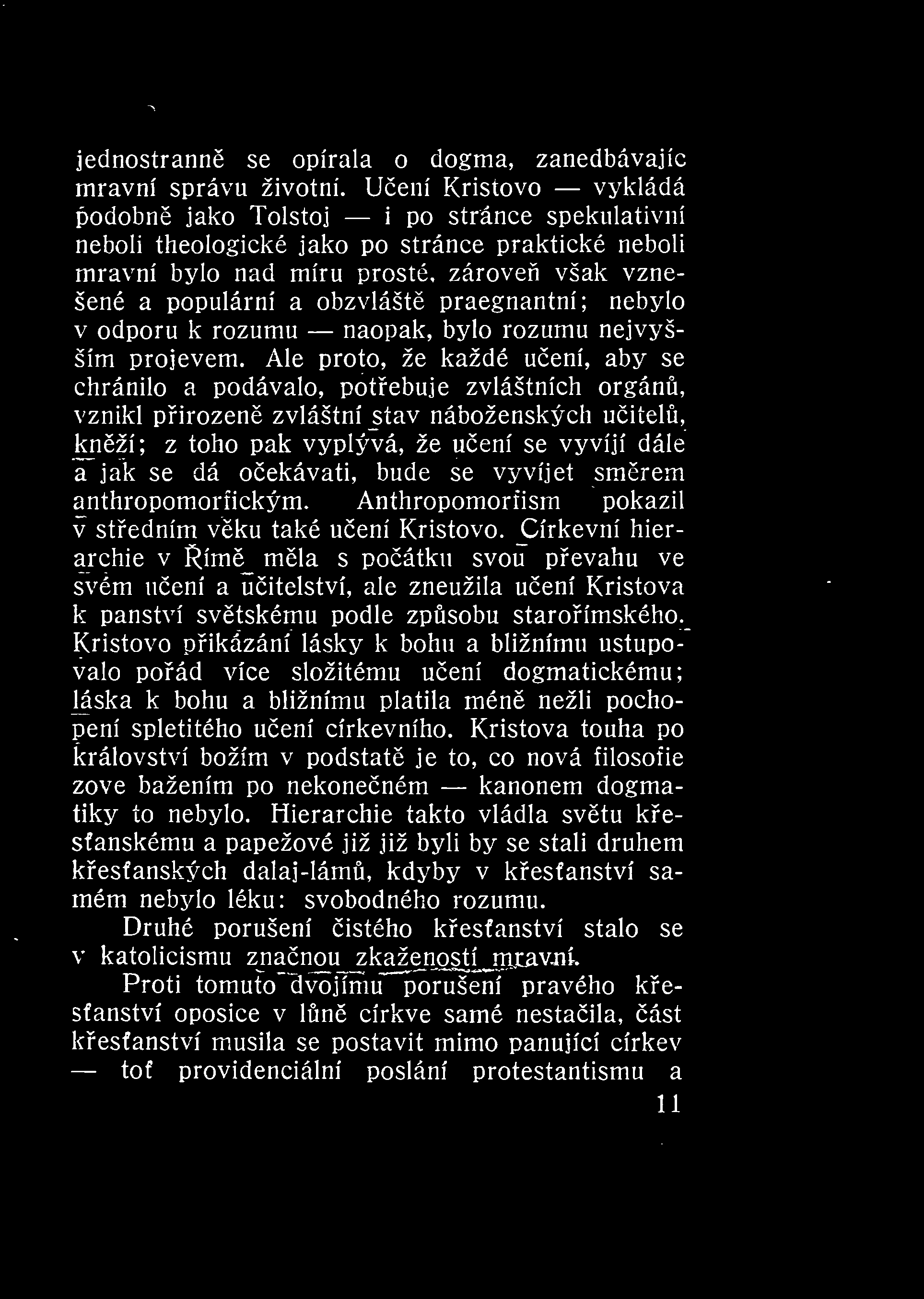 jednostrann se opírala o dogma, zanedbávajíc mravní správu životní.