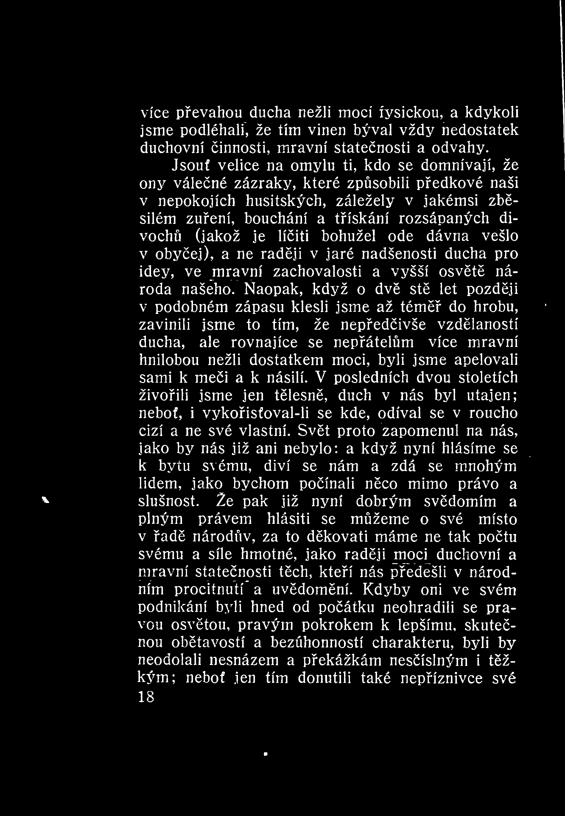 více pevahou ducha nežli moci fysickou, a kdykoli jsme podléhali, že tím vinen býval vždy nedostatek duchovní innosti, mravní statenosti a odvahy.