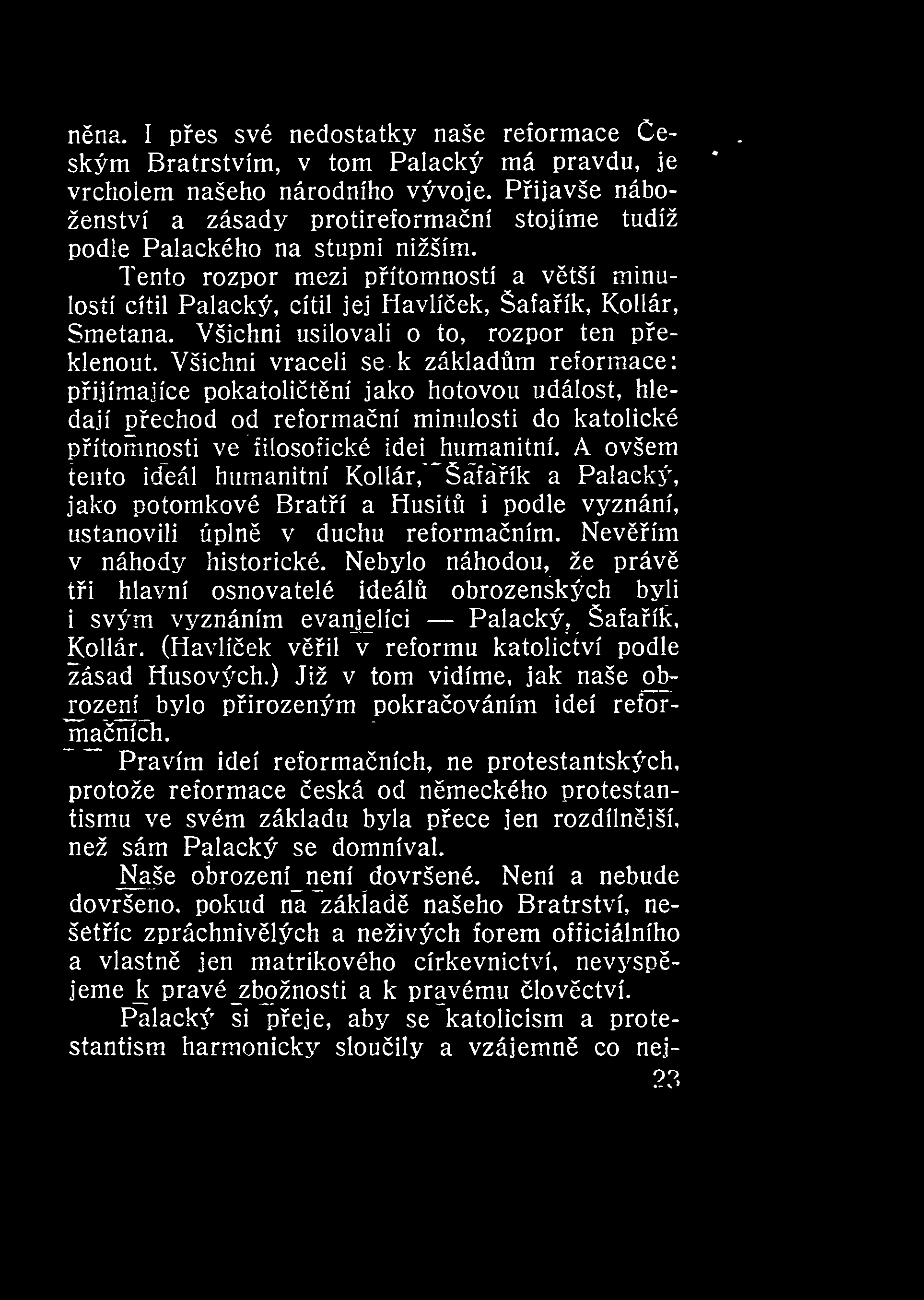 nna. I pes své nedostatky naše reformace e- ským Bratrstvím, v tom Palacký má pravdu, je vrchoiem našeho národního vývoje.