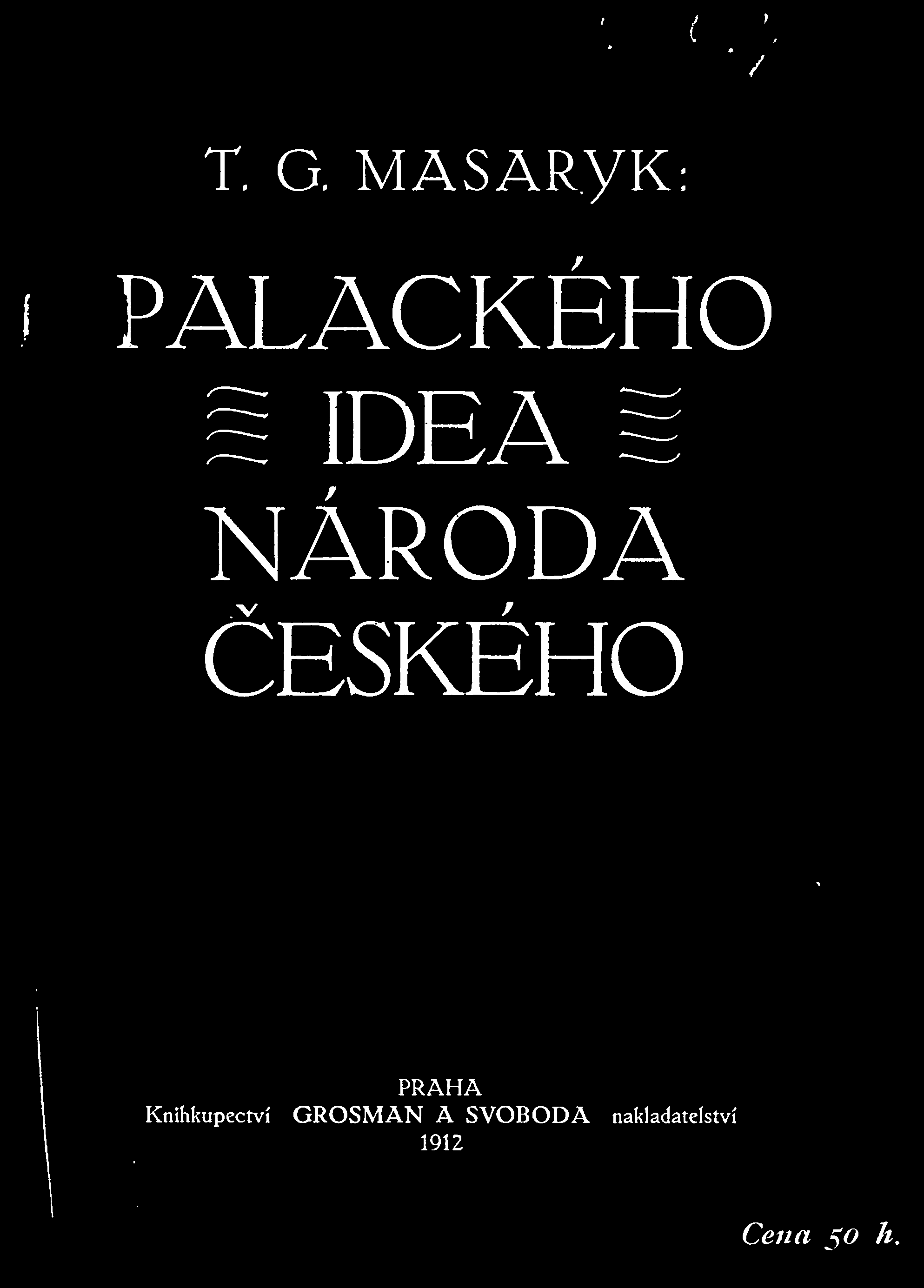 T. G. MASARYK: PALACKÉHO s IDEA s NÁRODA ESKÉHO PRAHA